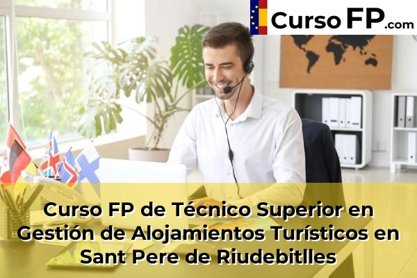 Curso FP de Técnico Superior en Gestión de Alojamientos Turísticos en Piera 132 Curso FP de Técnico Superior en Gestión de Alojamientos Turísticos en Sant Pere de Riudebitlles