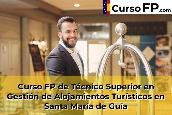 Curso FP de Técnico Superior en Gestión de Alojamientos Turísticos en Villaverde 62 Curso FP de Técnico Superior en Gestión de Alojamientos Turísticos en Santa María de Guía