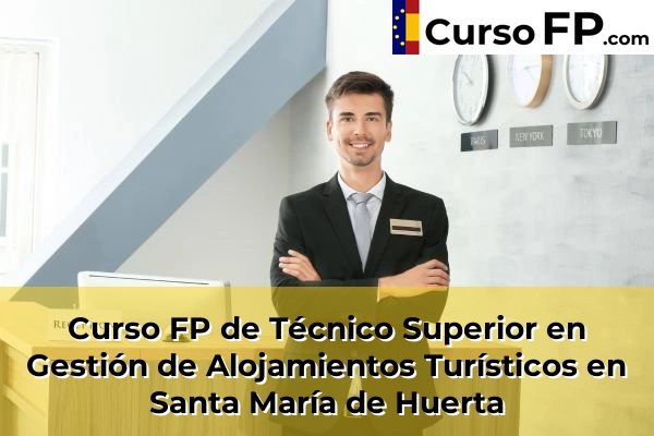 Curso FP de Técnico Superior en Gestión de Alojamientos Turísticos en Santa María de Huerta
