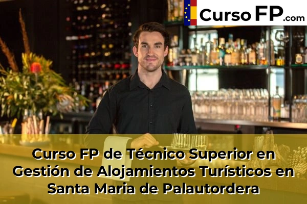 Curso FP de Técnico Superior en Gestión de Alojamientos Turísticos en Piera 142 Curso FP de Técnico Superior en Gestión de Alojamientos Turísticos en Santa Maria de Palautordera