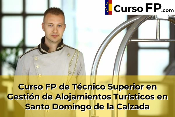 Curso FP de Técnico Superior en Gestión de Alojamientos Turísticos en Santo Domingo de la Calzada
