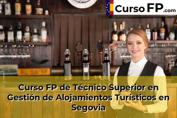 Curso FP de Técnico Superior en Gestión de Alojamientos Turísticos en Espirdo 35 Curso FP de Técnico Superior en Gestión de Alojamientos Turísticos en Segovia