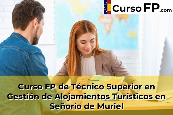 Curso FP de Técnico Superior en Gestión de Alojamientos Turísticos en Cabanillas del Campo 42 Curso FP de Técnico Superior en Gestión de Alojamientos Turísticos en Señorío de Muriel