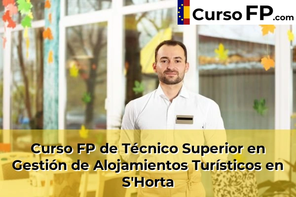 Curso FP de Técnico Superior en Gestión de Alojamientos Turísticos en Alaior 67 Curso FP de Técnico Superior en Gestión de Alojamientos Turísticos en S'Horta