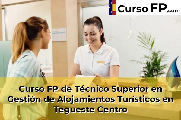 Curso FP de Técnico Superior en Gestión de Alojamientos Turísticos en Güímar 77 Curso FP de Técnico Superior en Gestión de Alojamientos Turísticos en Tegueste Centro