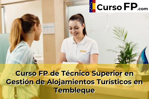 Curso FP de Técnico Superior en Gestión de Alojamientos Turísticos en Tembleque