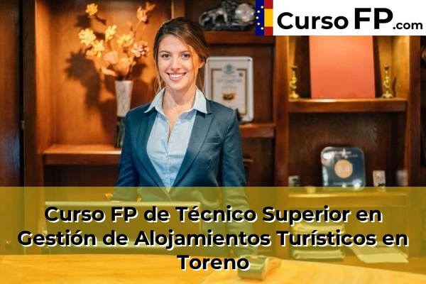 Curso FP de Técnico Superior en Gestión de Alojamientos Turísticos en Villaquilambre 43 Curso FP de Técnico Superior en Gestión de Alojamientos Turísticos en Toreno