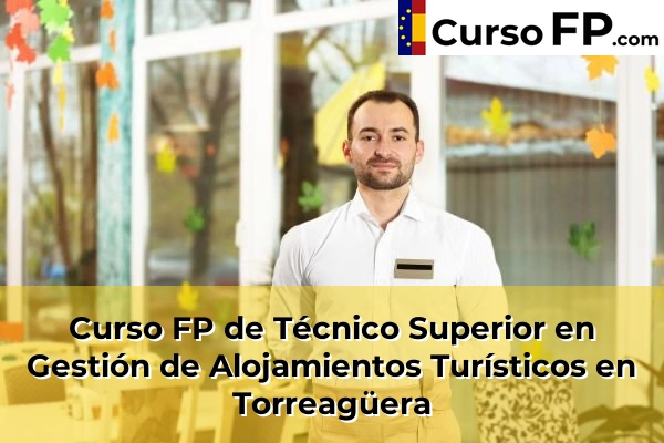 Curso FP de Técnico Superior en Gestión de Alojamientos Turísticos en Totana 105 Curso FP de Técnico Superior en Gestión de Alojamientos Turísticos en Torreagüera