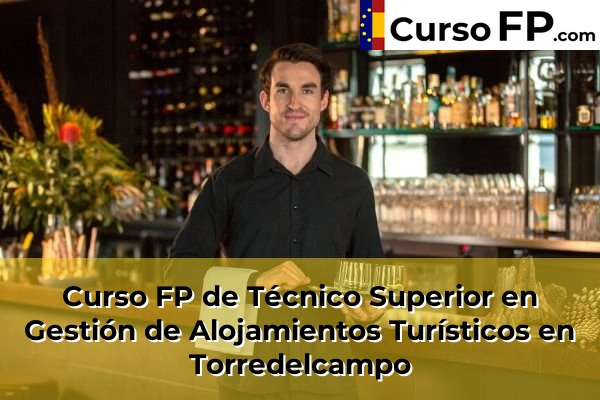 Curso FP de Técnico Superior en Gestión de Alojamientos Turísticos en Torredelcampo