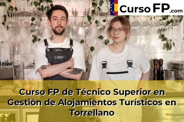 Curso FP de Técnico Superior en Gestión de Alojamientos Turísticos en Ibi 108 Curso FP de Técnico Superior en Gestión de Alojamientos Turísticos en Torrellano