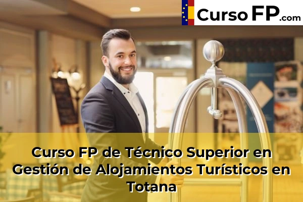 Curso FP de Técnico Superior en Gestión de Alojamientos Turísticos en Zarandona 106 Curso FP de Técnico Superior en Gestión de Alojamientos Turísticos en Totana