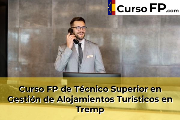 Curso FP de Técnico Superior en Gestión de Alojamientos Turísticos en Mollerussa 46 Curso FP de Técnico Superior en Gestión de Alojamientos Turísticos en Tremp