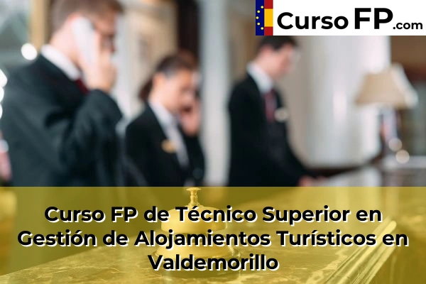 Curso FP de Técnico Superior en Gestión de Alojamientos Turísticos en Boadilla del Monte 114 Curso FP de Técnico Superior en Gestión de Alojamientos Turísticos en Valdemorillo