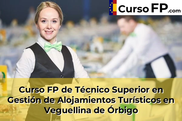 Curso FP de Técnico Superior en Gestión de Alojamientos Turísticos en Villaquilambre 45 Curso FP de Técnico Superior en Gestión de Alojamientos Turísticos en Veguellina de Órbigo