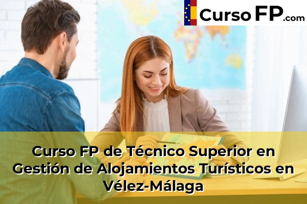 Curso FP de Técnico Superior en Gestión de Alojamientos Turísticos en Benalmádena 78 Curso FP de Técnico Superior en Gestión de Alojamientos Turísticos en Vélez-Málaga