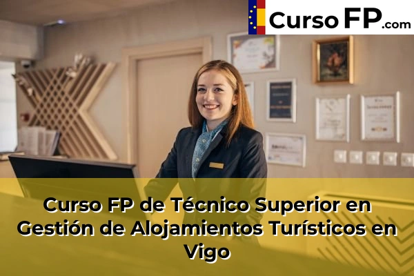 Curso FP de Técnico Superior en Gestión de Alojamientos Turísticos en Vigo