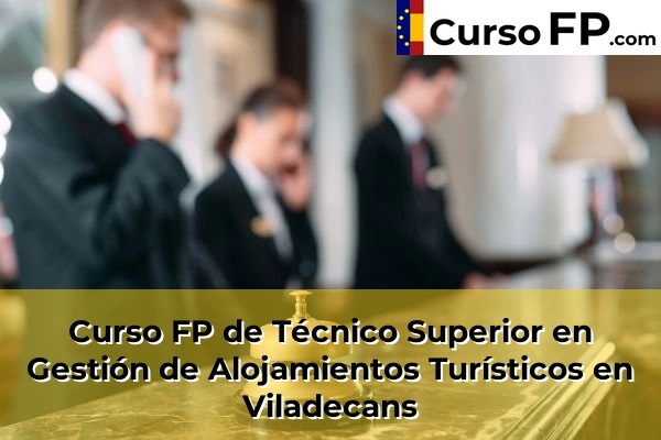 Curso FP de Técnico Superior en Gestión de Alojamientos Turísticos en Piera 159 Curso FP de Técnico Superior en Gestión de Alojamientos Turísticos en Viladecans