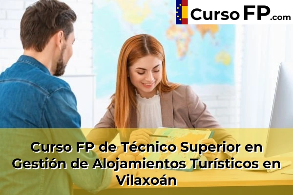 Curso FP de Técnico Superior en Gestión de Alojamientos Turísticos en Vilaxoán