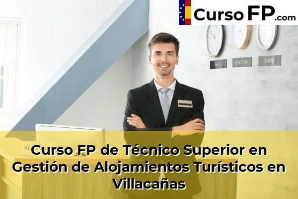 Curso FP de Técnico Superior en Gestión de Alojamientos Turísticos en Villacañas