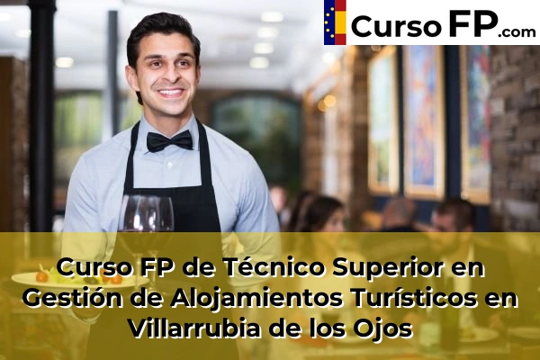 Curso FP de Técnico Superior en Gestión de Alojamientos Turísticos en Bolaños de Calatrava 47 Curso FP de Técnico Superior en Gestión de Alojamientos Turísticos en Villarrubia de los Ojos