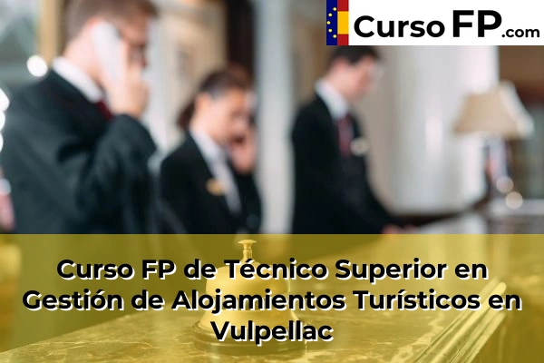 Curso FP de Técnico Superior en Gestión de Alojamientos Turísticos en Sarrià de Ter 62 Curso FP de Técnico Superior en Gestión de Alojamientos Turísticos en Vulpellac