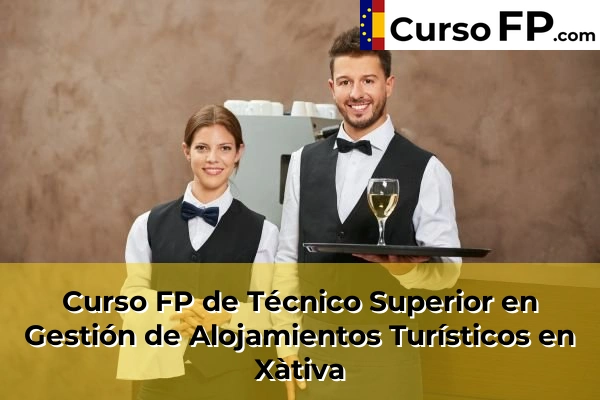 Curso FP de Técnico Superior en Gestión de Alojamientos Turísticos en Olocau 217 Curso FP de Técnico Superior en Gestión de Alojamientos Turísticos en Xàtiva