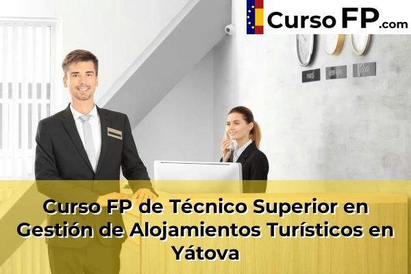 Curso FP de Técnico Superior en Gestión de Alojamientos Turísticos en Olocau 221 Curso FP de Técnico Superior en Gestión de Alojamientos Turísticos en Yátova