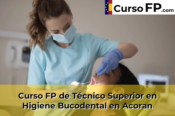 Curso FP de Técnico Superior en Higiene Bucodental en Acoran