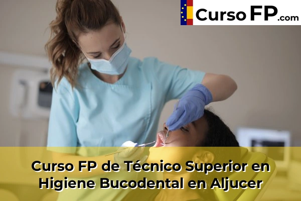Curso FP de Técnico Superior en Higiene Bucodental en Aljucer