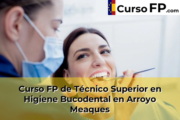 Curso FP de Técnico Superior en Higiene Bucodental en Arroyo Meaques