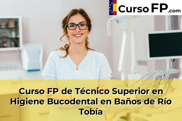 Curso FP de Técnico Superior en Higiene Bucodental en Arnedo 31 Curso FP de Técnico Superior en Higiene Bucodental en Baños de Río Tobía