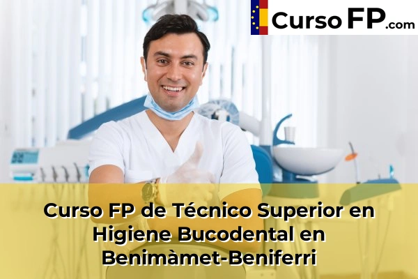 Curso FP de Técnico Superior en Higiene Bucodental en Benimàmet-Beniferri
