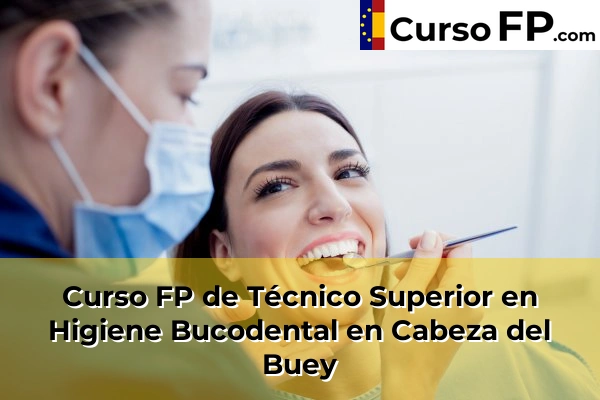Curso FP de Técnico Superior en Higiene Bucodental en Cabeza del Buey