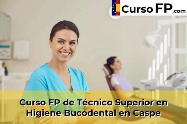 Curso FP de Técnico Superior en Higiene Bucodental en Mequinenza 36 Curso FP de Técnico Superior en Higiene Bucodental en Caspe