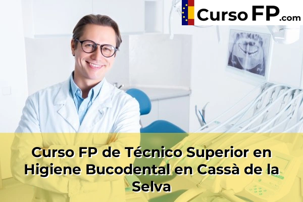Curso FP de Técnico Superior en Higiene Bucodental en Anglès 35 Curso FP de Técnico Superior en Higiene Bucodental en Cassà de la Selva