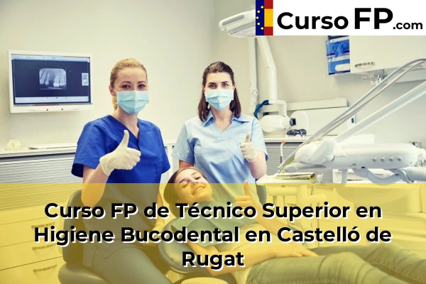 Curso FP de Técnico Superior en Higiene Bucodental en Castelló de Rugat