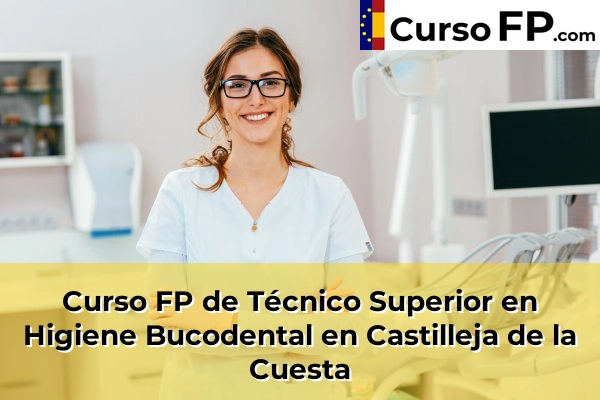 Curso FP de Técnico Superior en Higiene Bucodental en Almensilla 42 Curso FP de Técnico Superior en Higiene Bucodental en Castilleja de la Cuesta