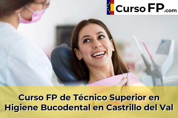 Curso FP de Técnico Superior en Higiene Bucodental en Tardajos 32 Curso FP de Técnico Superior en Higiene Bucodental en Castrillo del Val