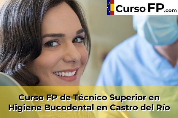 Curso FP de Técnico Superior en Higiene Bucodental en Castro del Río