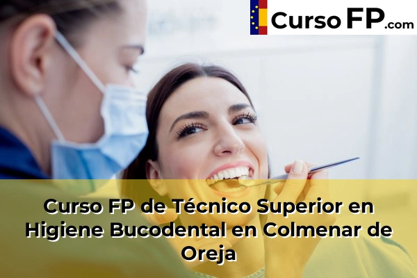 Curso FP de Técnico Superior en Higiene Bucodental en Colmenar de Oreja