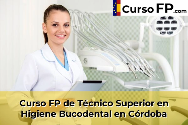 Curso FP de Técnico Superior en Higiene Bucodental en Córdoba