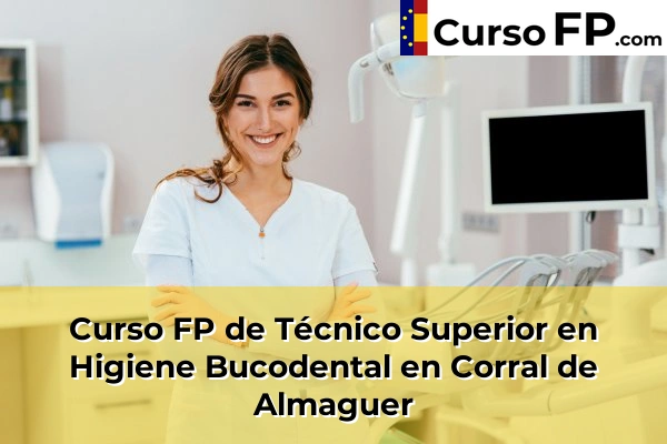 Curso FP de Técnico Superior en Higiene Bucodental en Magán 40 Curso FP de Técnico Superior en Higiene Bucodental en Corral de Almaguer