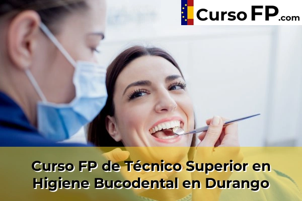 Curso FP de Técnico Superior en Higiene Bucodental en Valle de Trápaga 49 Curso FP de Técnico Superior en Higiene Bucodental en Durango