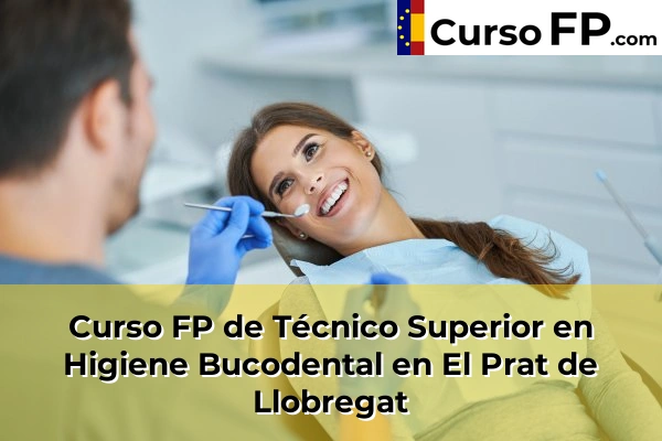 Curso FP de Técnico Superior en Higiene Bucodental en Artés 60 Curso FP de Técnico Superior en Higiene Bucodental en El Prat de Llobregat