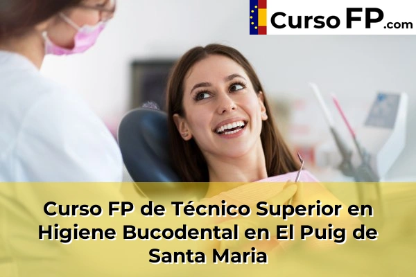 Curso FP de Técnico Superior en Higiene Bucodental en El Puig de Santa Maria