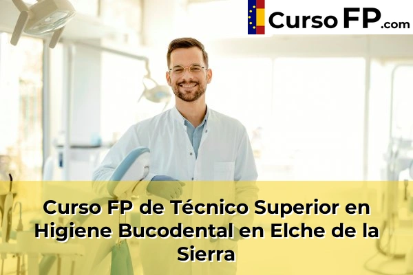 Curso FP de Técnico Superior en Higiene Bucodental en Villarrobledo 33 Curso FP de Técnico Superior en Higiene Bucodental en Elche de la Sierra
