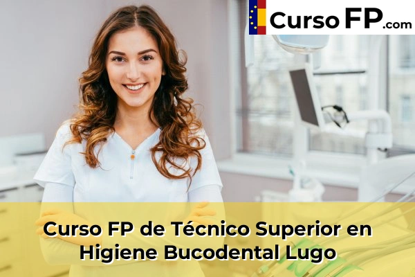 Curso FP de Técnico Superior en Higiene Bucodental en la provincia de Córdoba 99 Curso FP de Técnico Superior en Higiene Bucodental en la provincia de Lugo