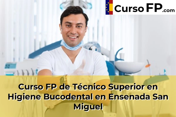 Curso FP de Técnico Superior en Higiene Bucodental en Puebla de Vícar 47 Curso FP de Técnico Superior en Higiene Bucodental en Ensenada San Miguel