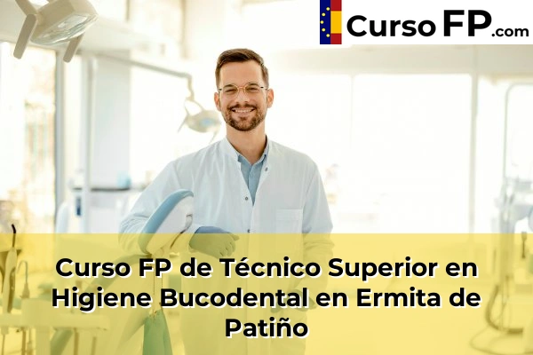 Curso FP de Técnico Superior en Higiene Bucodental en Ermita de Patiño