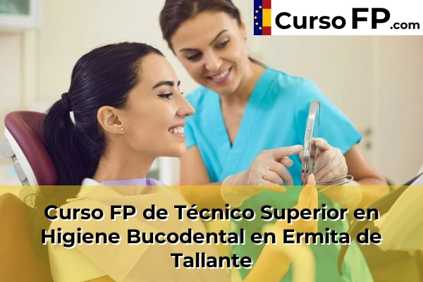 Curso FP de Técnico Superior en Higiene Bucodental en Ermita de Tallante